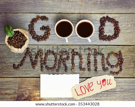good morning concept - coffee beans, Cup of black coffee. Toned, selective focus image. lovely message, space for text