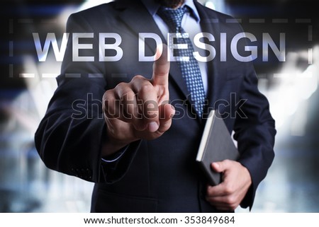 Businessman pressing button on touch screen interface and select "Web design". Business concept. Internet concept.