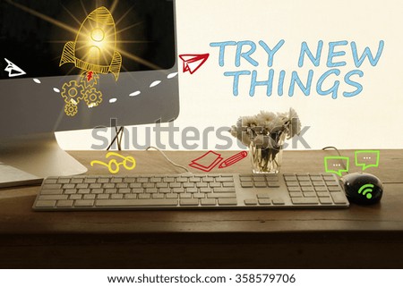 TRY NEW THINGS concept in home office , business concept , business idea