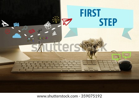 FIRST STEP concept in home office , business concept , business idea