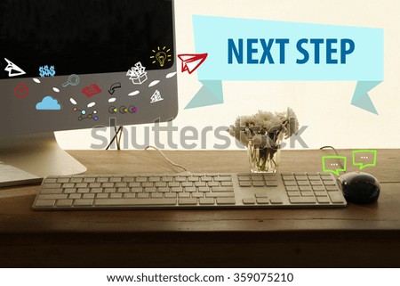 NEXT STEP concept in home office , business concept , business idea
