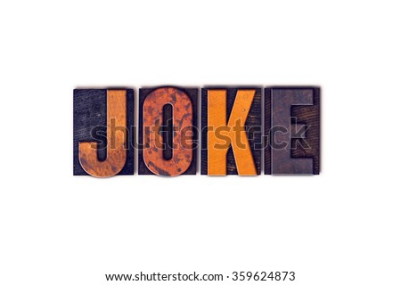 The word "Joke" written in isolated vintage wooden letterpress type on a white background.