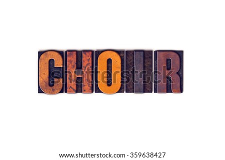 The word "Choir" written in isolated vintage wooden letterpress type on a white background.