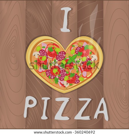 Vector romantic pizza on wooden background in flat style and heart shape and I love pizza text. Pizza design for romantic cards, valentines day, birthday, invitation and greeting card