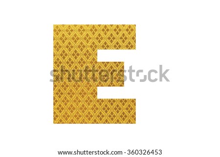 Alphabet from thai silk fabric isolated on white background, Letter E