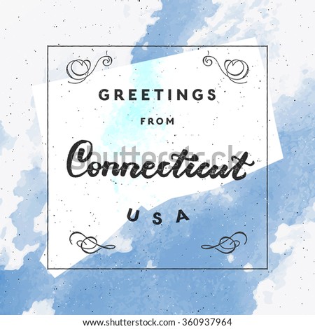 Trendy watercolor touristic greeting card template with calligraphy. Vintage style vector "Greetings from Connecticut, USA" layout. High quality design element. EPS10