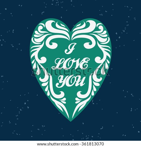 Valentines Day card. I Love you. Hand drawn poster with heart. Can be used as a greeting card, print on T-shirt, bags, decor element and Valentines card.Romantic typography