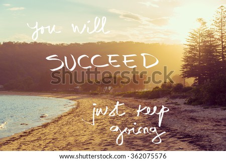 Handwritten text over sunset calm sunny beach background, YOU WILL SUCCEED JUST KEEP GOING, vintage filter applied, motivational concept image