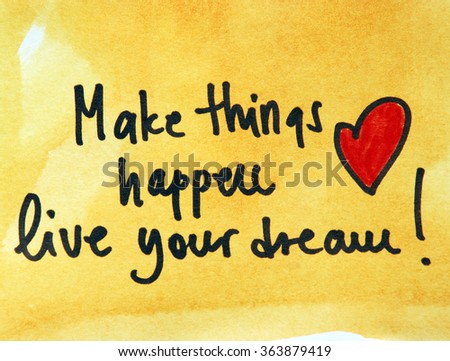 make things happen and live your dream
