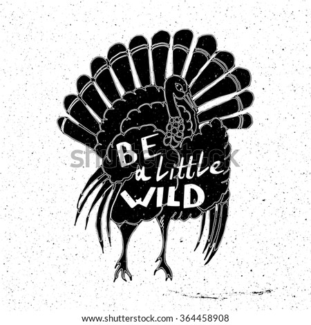 Turkey hand drawn with inscription be a little wild in grunge style, can be used as a print on a t-shirt, textile, background