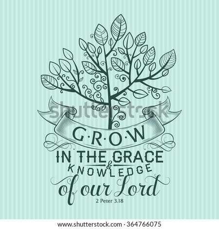Bible lettering. Christian art. Grow in the grace and knowledge of our Lord 2 Peter 3:18 Royalty-Free Stock Photo #364766075