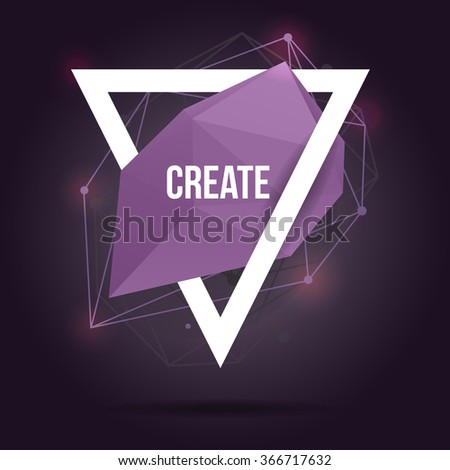 Vector modern illustration with abstract shape, triangle and lines. Motivational trendy poster with quote "Create" in hipster style.