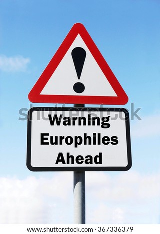 Red and white triangular road sign with a  Warning of Europhiles Ahead concept against a partly cloudy sky background