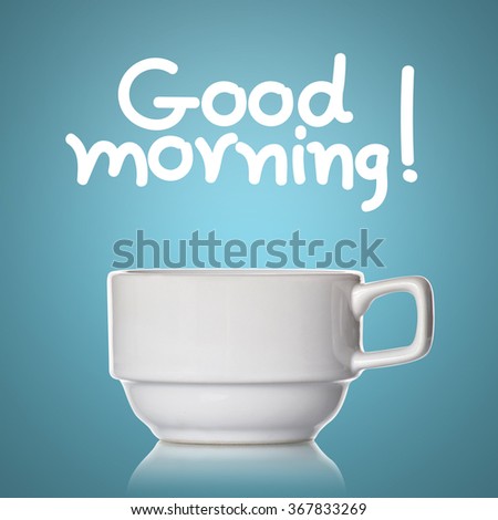 Coffee cup and Good Morning !