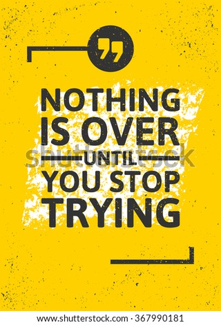 Nothing is over until you stop trying inspirational poster on grunge background. Keep trying typographic concept. Vector.