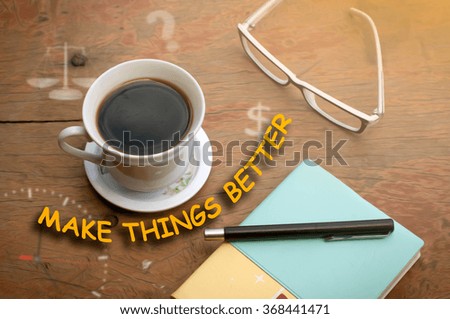 MAKE THINGS BETTER message coffee cup and business strategy on w