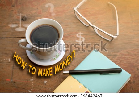 HOW TO MAKE MONEY? message coffee cup and business strategy on w