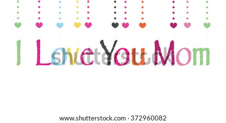 I love you mom on Mother's Day greeting card with colorful hanging hearts