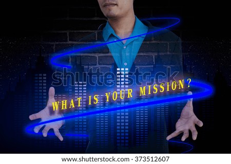 WHAT IS YOUR MISSION? message double exposure concept with business idea