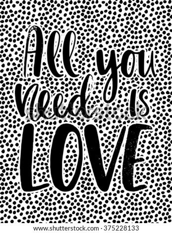 All you need is love. Modern brush calligraphy. Handwritten ink lettering. Hand drawn design elements. Perfect for valentines day, stickers, birthday, save the date invitation.