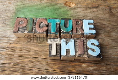 Picture This -Multi-colored wooden type blocks word concept.