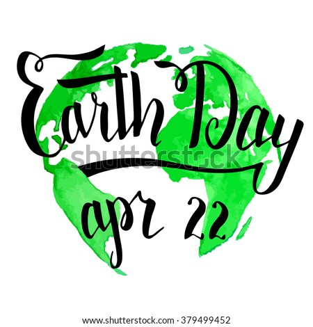 Earth Day holiday card. Modern calligraphy. Brush handwritten inscription on green planet Earth watercolor background isolated on white