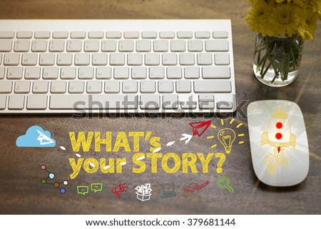 WHAT'S YOUR STORY concept in home office , business concept , business idea