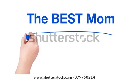The best mom word write on white background by woman hand holding highlighter pen