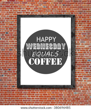 Happy wednesday equals coffee written in picture frame
