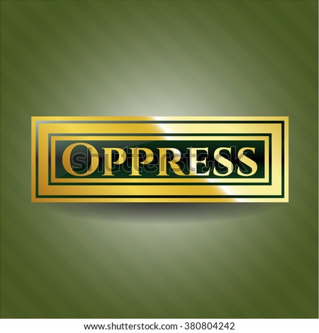 Oppress golden badge or emblem