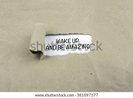 Inscription revealed on old paper - Wake Up And Be Amazing