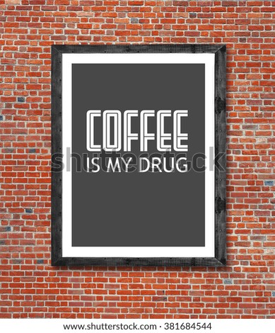 Coffee is my drug written in picture frame