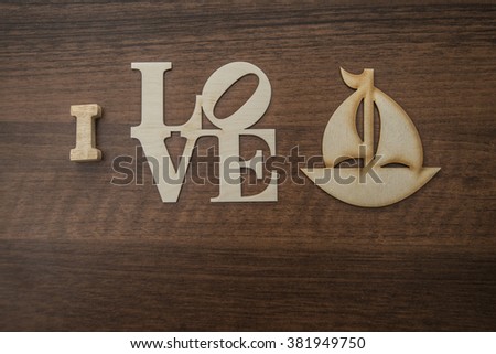 Sailing - I love sailing - sign for sail, yachts and boating