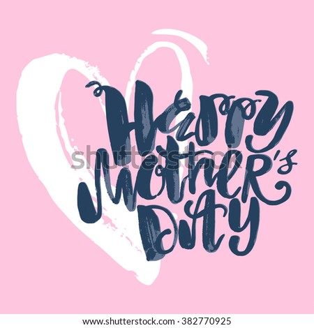 Mothers day concept hand lettering motivation poster. Artistic design for a logo, greeting cards, invitations, posters, banners, seasonal greetings illustrations.