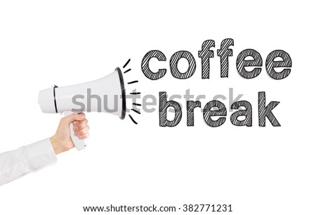hand holding a white loudspeaker, word 'coffee break' out from it. Side view. White background. Concept of informing
