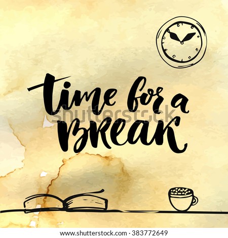 Time for a break illustration for social media, office posters. Positive reminder to make a pause at work. Hand lettering with sketches of book, cup of coffee and clock