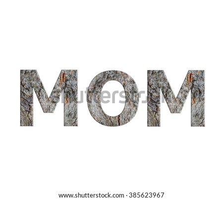alphabets from bark tree in wording mom on white background