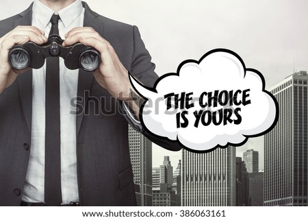 The choice is yours text on speech bubble with businessman holding binoculars