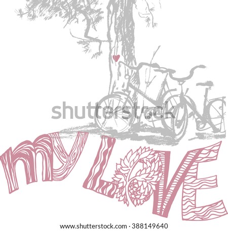 Romantic illustration with two bicycles near the tree and lettering phrase MY LOVE with decorative pattern. Excellent design element for postcards, flyers, prints and so on.
