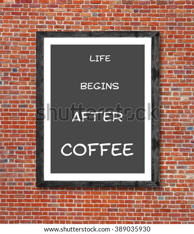 Life begins after coffee written in picture frame