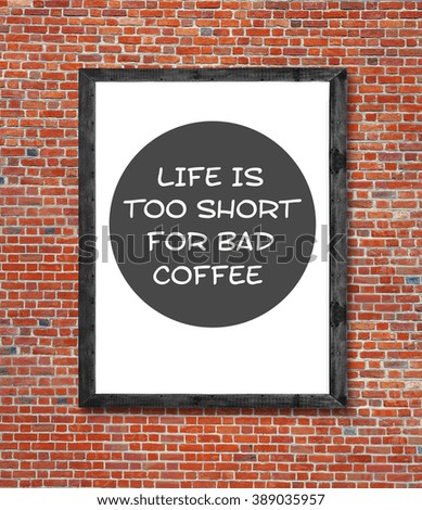 Life is to short for bad coffee written in picture frame