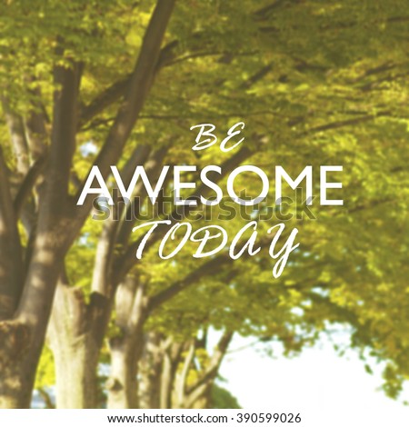 Inspirational Typographic Quote on blurred background with vintage filter - Be Awesome today