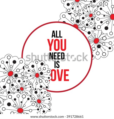 Vintage print with lettering and decoration. All you need is love. This illustration can be used as a greeting card or as a print on T-shirts and bags.
