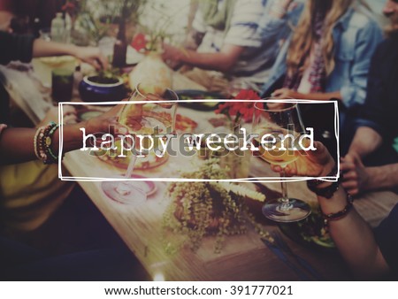 Happy Weekend Relaxation Free Celebration Enjoy Concept Royalty-Free Stock Photo #391777021