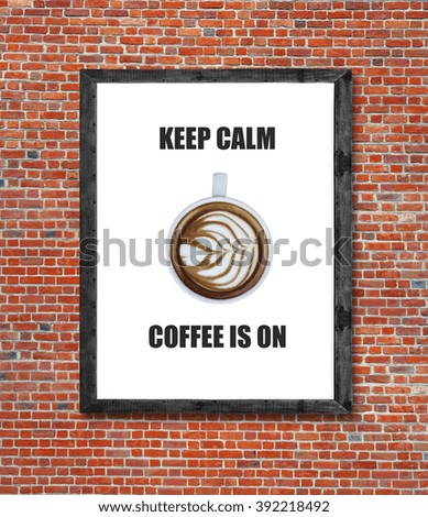 Keep calm coffee is on written in picture frame
