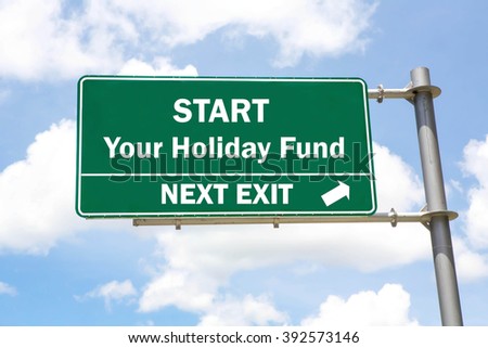 Green overhead road sign with a Start Your Holiday Fund Next Exit concept against a partly cloudy sky background.