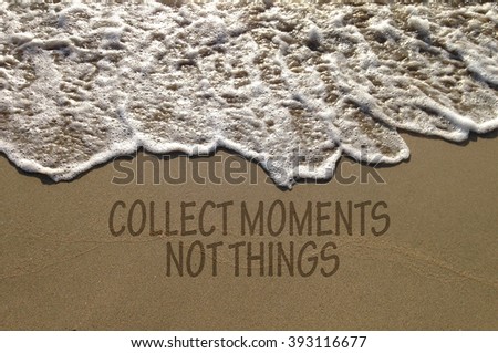 Inspirational motivation quote at beach with waves of "collect moments not things".