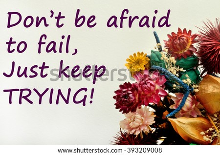 Inspirational quote. Don't be afraid to fail 