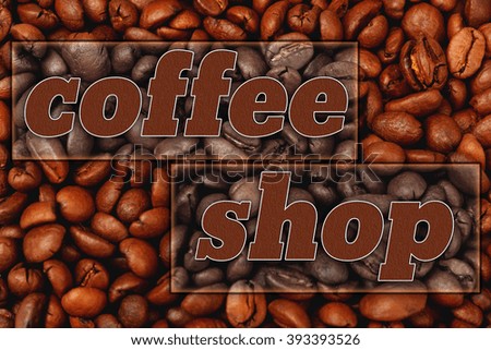 coffee beans background with text coffee shop                   