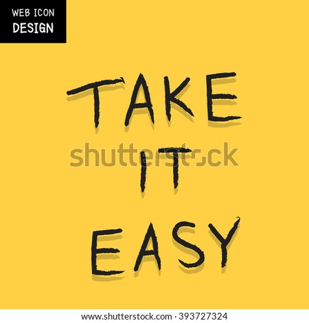 Vector Take It Easy, rough typography for poster. Illustration EPS10 great for any use.